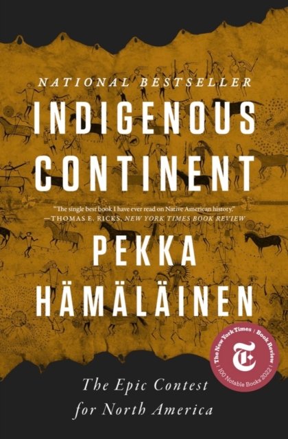Cover for Pekka Hamalainen · Indigenous Continent: The Epic Contest for North America (Paperback Book) (2023)