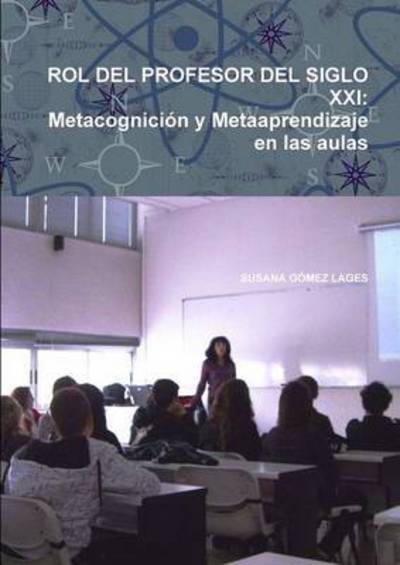 Cover for Susana Gómez Lages · Rol Del Profesor Del Siglo Xxi: Metacognición Y Metaaprendizaje en Las Aulas (Paperback Book) [Spanish edition] (2012)