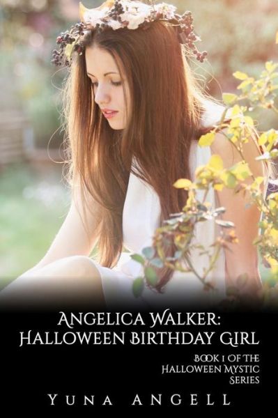 Cover for Yuna Angell · Angelica Walker: Halloween Birthday Girl (Book 1 of the Halloween Mystic Series) (Paperback Book) (2015)