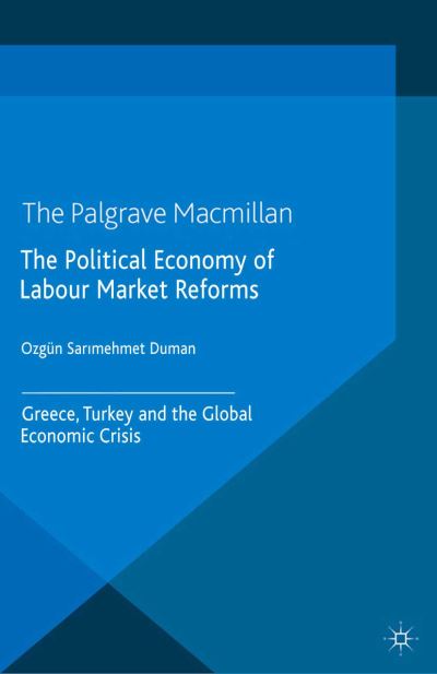 Cover for OEzgun Sar?mehmet Duman · The Political Economy of Labour Market Reforms: Greece, Turkey and the Global Economic Crisis - International Political Economy Series (Paperback Book) [1st ed. 2014 edition] (2014)