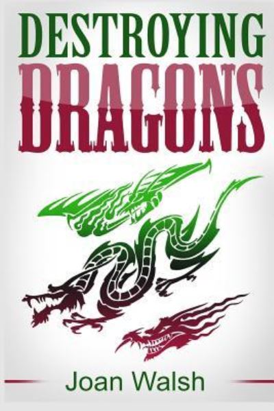Destroying Dragons - Joan Walsh - Books - Revival Waves of Glory Ministries - 9781365853067 - April 7, 2017