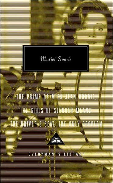 Cover for Muriel Spark · The Prime of Miss Jean Brodie, the Girls of Slender Means, the Driver's Seat, the Only Problem (Everyman's Library Classics &amp; Contemporary Classics) (Hardcover bog) [1st Thus edition] (2004)