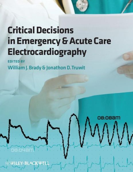 Cover for W Brady · Critical Decisions in Emergency and Acute Care Electrocardiography (Paperback Book) (2009)