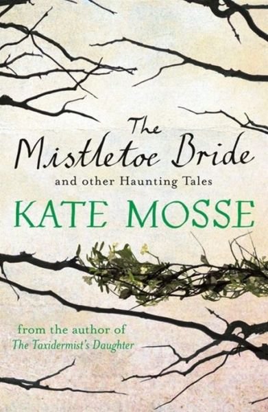 Cover for Kate Mosse · The Mistletoe Bride and Other Haunting Tales (Paperback Book) (2014)