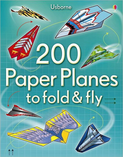 200 Paper Planes to fold & fly - Fold and Fly - Sam Baer - Kirjat - Usborne Publishing Ltd - 9781409557067 - torstai 1. elokuuta 2013