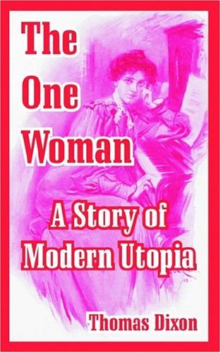 Cover for Thomas Dixon · The One Woman: A Story of Modern Utopia (Taschenbuch) (2004)