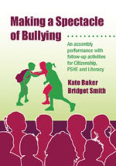 Cover for Kate Baker · Making a Spectacle of Bullying: An Assembly Performance with Follow-up Activities for Citizenship, PSHE and Literacy - Lucky Duck Books (Taschenbuch) (2006)