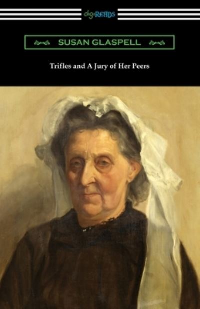 Trifles and A Jury of Her Peers - Susan Glaspell - Książki - Digireads.com - 9781420970067 - 19 września 2020