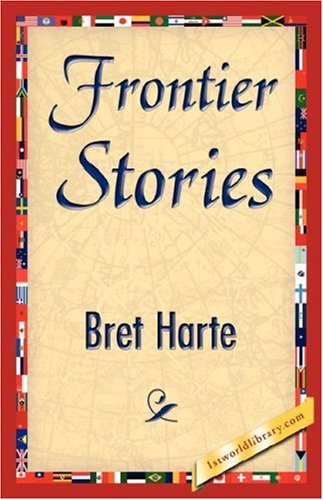 Frontier Stories - Bret Harte - Books - 1st World Library - Literary Society - 9781421845067 - July 15, 2007