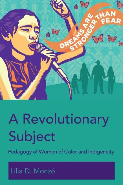 Cover for Lilia D. Monzo · A Revolutionary Subject: Pedagogy of Women of Color and Indigeneity - Education and Struggle (Paperback Book) [New edition] (2019)