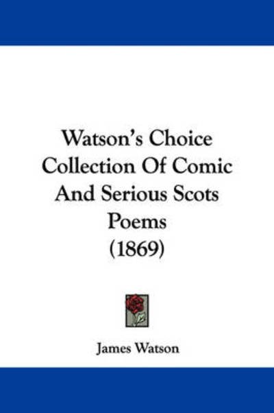 Cover for James Watson · Watson's Choice Collection of Comic and Serious Scots Poems (1869) (Paperback Bog) (2008)