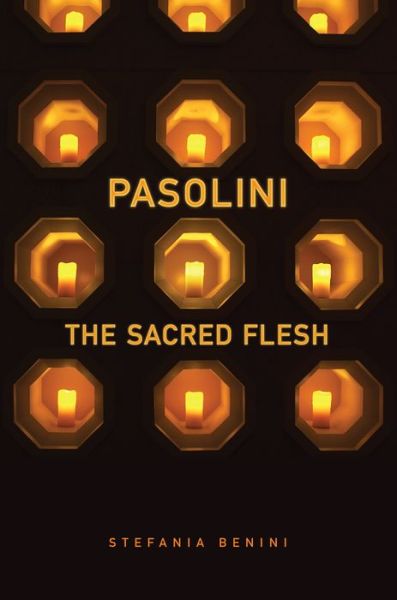 Cover for Stefania Benini · Pasolini: The Sacred Flesh - Toronto Italian Studies (Hardcover Book) (2015)