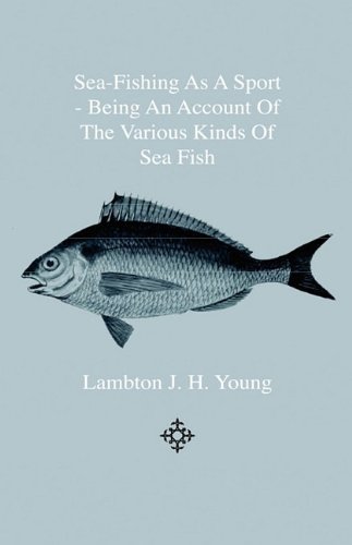 Cover for Lambton J. H. Young · Sea-fishing As a Sport - Being an Account of the Various Kinds of Sea Fish, How, when and Where to Catch Them in Their Various Seasons and Localities (Hardcover Book) (2009)