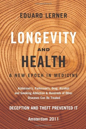 Cover for Eduard · Longevity and Health: a New Epoch in Medicine: Alzheimer's, Parkinson's, Drug, Alcohol and Smoking Addiction &amp; Hundreds of Other Diseases Can Be Treated - Deception and Theft Prevented It (Paperback Book) (2011)