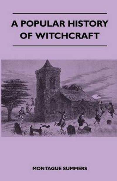 A Popular History of Witchcraft - Montague Summers - Livros - Martindell Press - 9781446541067 - 7 de março de 2011