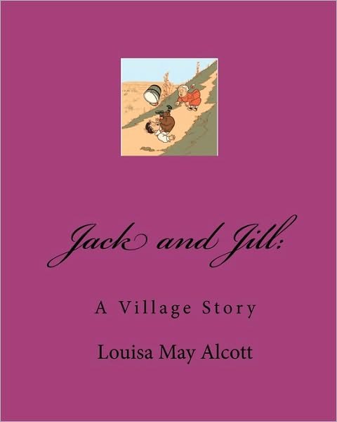 Cover for Louisa May Alcott · Jack and Jill: : a Village Story (Paperback Bog) (2010)