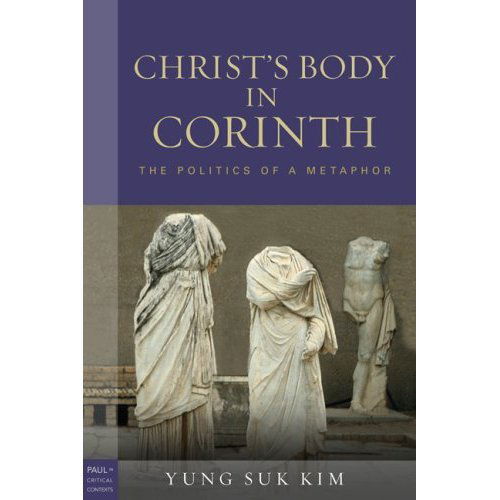 Cover for Yung Suk Kim · Christ's Body in Corinth: The Politics of a Metaphor - Paul in Critical Contexts (Pocketbok) (2014)