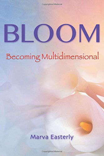Cover for Marva Easterly · Bloom: Becoming Multidimensional (Taschenbuch) (2014)