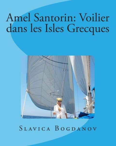 Cover for Slavica Bogdanov · Amel Santorin: Voilier Dans Les Isles Grecques (Paperback Bog) [French edition] (2012)