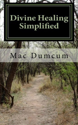 Cover for Mac Dumcum · Divine Healing Simplified: Understanding the Simplicity of Encountering the Healing Christ (Paperback Book) (2011)