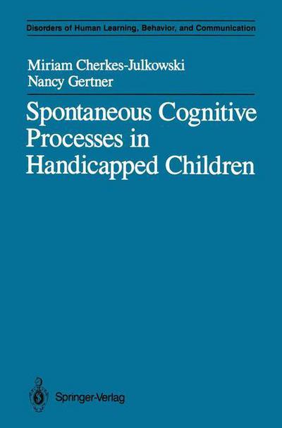 Cover for Miriam Cherkes-Julkowski · Spontaneous Cognitive Processes in Handicapped Children - Disorders of Human Learning, Behavior, and Communication (Paperback Book) [Softcover reprint of the original 1st ed. 1989 edition] (2011)