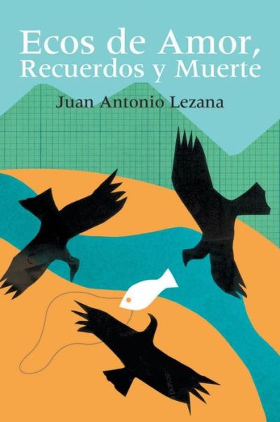 Cover for Juan Antonio Lezama · Ecos De Amor, Recuerdos Y Muerte (Paperback Book) [Spanish edition] (2012)