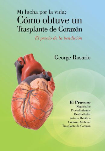 Cover for George Rosario · Mi Lucha Por La Vida; Como Obtuve Un Trasplante De Corazon: El Precio De La Bendicion (Hardcover Book) [Spanish edition] (2013)