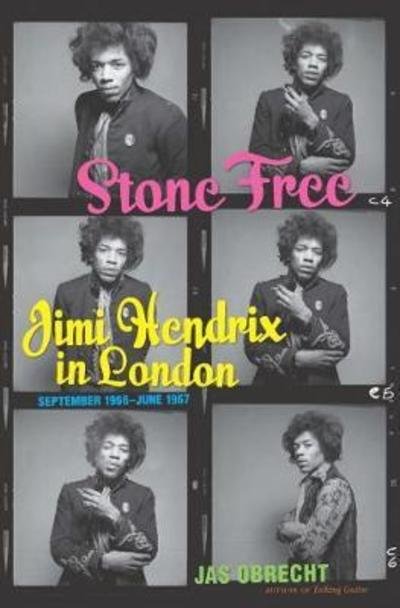 Cover for Jas Obrecht · Stone Free: Jimi Hendrix in London, September 1966–June 1967 (Gebundenes Buch) (2018)