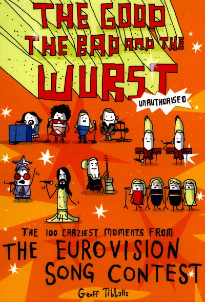 The Good, the Bad and the Wurst: The 100 Craziest Moments from the Eurovision Song Contest - Geoff Tibballs - Bøker - Little, Brown Book Group - 9781472137067 - 14. april 2016