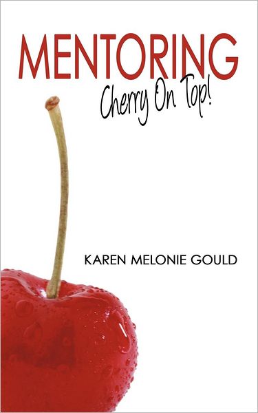 Cover for Karen Melonie Gould · Mentoring - Cherry on Top! (Paperback Book) (2012)