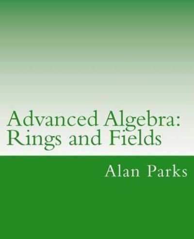 Cover for Alan Parks · Advanced Algebra: Rings and Fields (Pocketbok) (2012)