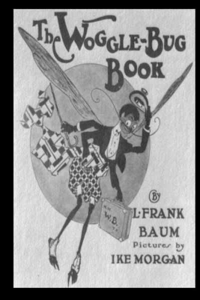 The Woggle-bug Book - L Frank Baum - Books - Createspace - 9781479224067 - August 31, 2012