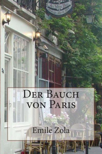 Der Bauch Von Paris - Emile Zola - Books - Createspace - 9781480268067 - November 1, 2012