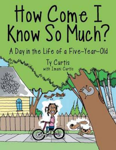 Cover for Ty Curtis · How Come I Know So Much?: a Day in the Life of a Five-year-old (Pocketbok) (2015)