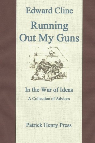 Cover for Edward Cline · Running out My Guns: a Collection of Advices (Observations, Remarks, and Advices) (Taschenbuch) (2012)