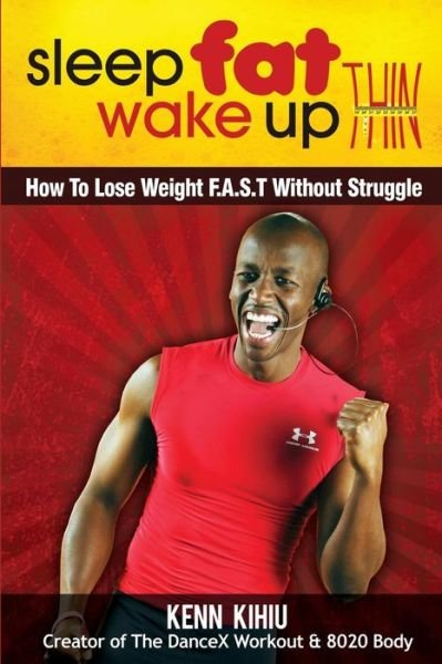 Cover for Kenn Kihiu · Sleep Fat Wake Up Thin: How to Lose Weight Fast Without Struggle (Paperback Book) (2013)
