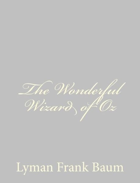 The Wonderful Wizard of Oz - L Frank Baum - Books - Createspace - 9781484075067 - April 9, 2013