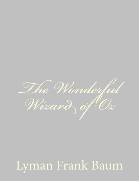 The Wonderful Wizard of Oz - L Frank Baum - Books - Createspace - 9781484075067 - April 9, 2013