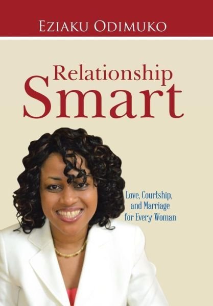 Cover for Eziaku Odimuko · Relationship Smart: Love, Courtship, and Marriage for Every Woman (Hardcover bog) (2014)