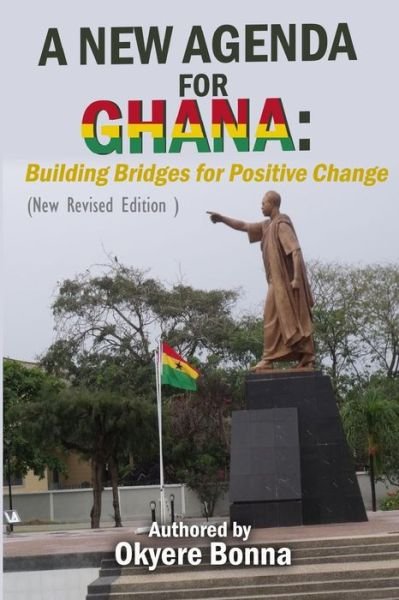 Cover for Okyere Bonna · A New Agenda for Ghana: Building Bridges for Positive Change (Paperback Book) [New Revised edition] (2013)