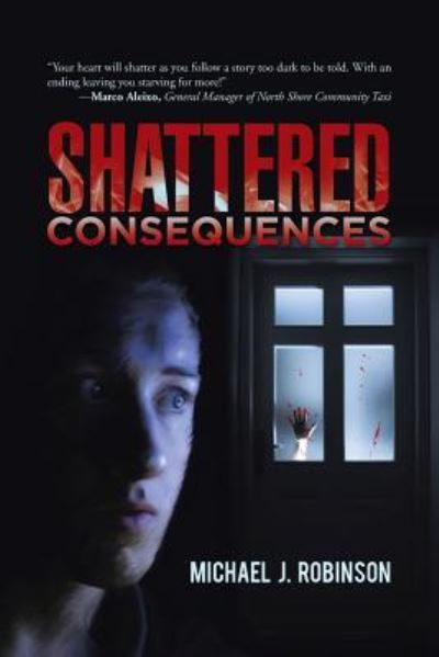 Shattered Consequences - Michael J. Robinson - Books - iUniverse - 9781491778067 - November 25, 2015