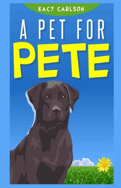 Cover for Kacy Carlson · A Pet for Pete (Paperback Book) (2013)