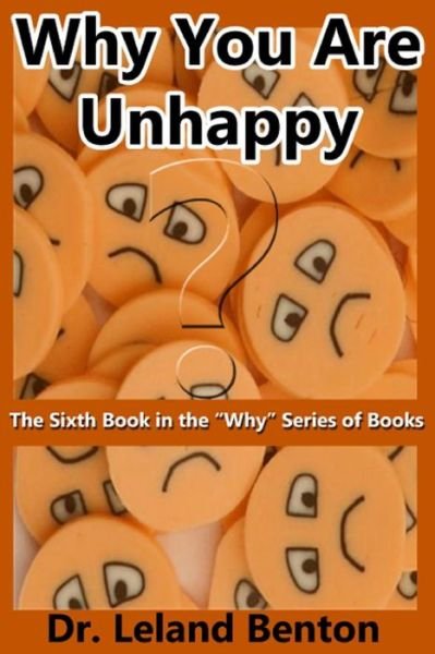 Cover for Leland Benton · Why You Are Unhappy: the Sixth Book in the Why Series of Books (Pocketbok) (2013)