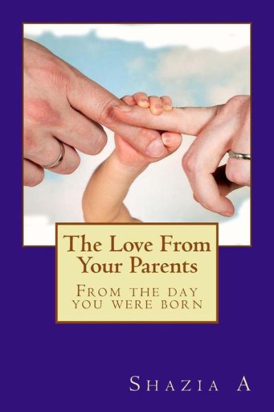 Cover for Shazia Ameerun · The Love from Your Parents: from the Day You Were Born (Paperback Book) (2015)