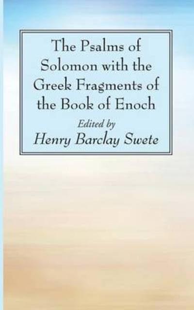 The Psalms of Solomon with the Greek Fragments of the Book of Enoch - Henry Barclay Swete - Books - Wipf & Stock Publishers - 9781498232067 - June 15, 2015