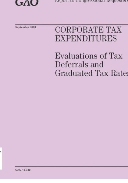 Cover for Government Accountability Office · Corporate Tax Expenditures: Evaluations of Tax Deferrals and Graduated Tax Rates (Paperback Book) (2014)