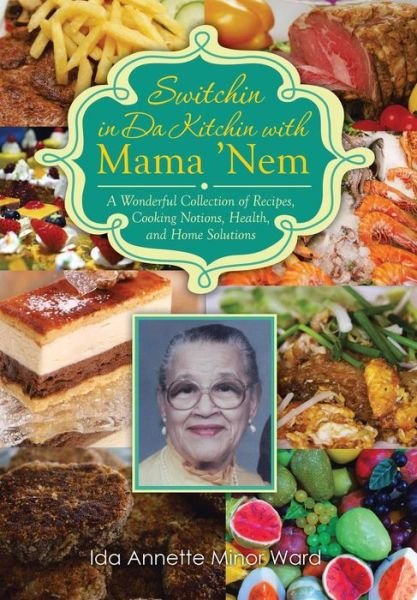 Cover for Ida Annette Minor Ward · Switchin in Da Kitchin with Mama 'nem: a Wonderful Collection of Recipes, Cooking Notions, Health, and Home Solutions (Innbunden bok) (2014)