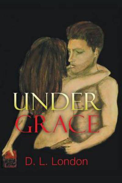 Under Grace - D. L. London - Books - Authorhouse - 9781504977067 - February 26, 2016