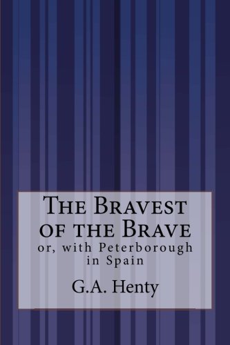 Cover for G.a. Henty · The Bravest of the Brave: Or, with Peterborough in Spain (Taschenbuch) (2014)