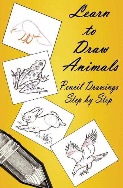 Cover for Gp Edu · Learn to Draw Animals: Pencil Drawings Step by Step: Pencil Drawing Ideas for Absolute Beginners (Paperback Bog) (2015)